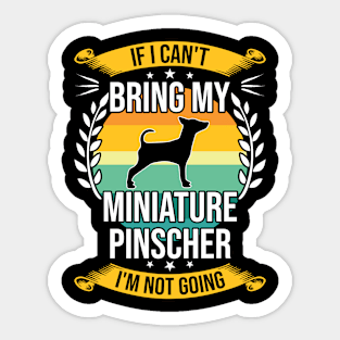 If I Can't Bring My Miniature Pinscher Funny Dog Lover Gift Sticker